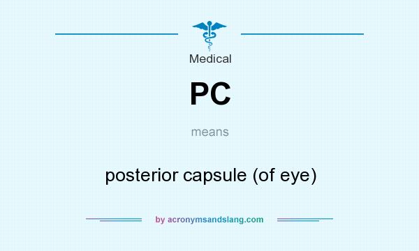 What does PC mean? It stands for posterior capsule (of eye)
