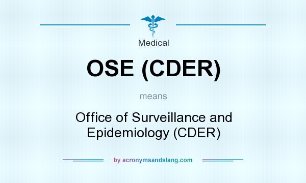 What does OSE (CDER) mean? It stands for Office of Surveillance and Epidemiology (CDER)