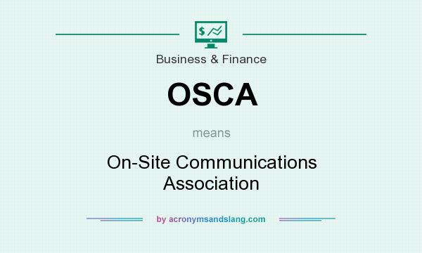 What does OSCA mean? It stands for On-Site Communications Association