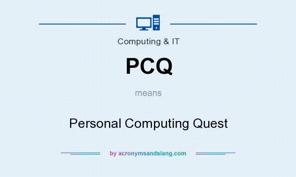 What does PCQ mean? It stands for Personal Computing Quest