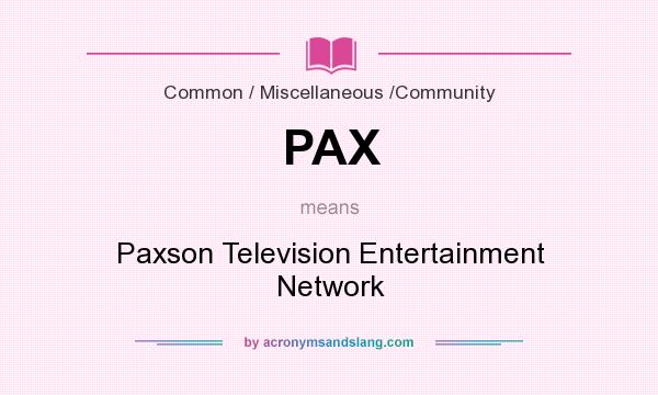 What does PAX mean? It stands for Paxson Television Entertainment Network