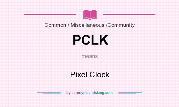 What does PCLK mean? It stands for Pixel Clock