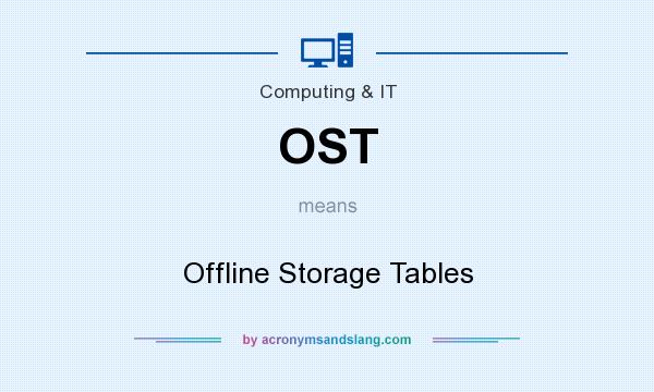 What does OST mean? It stands for Offline Storage Tables