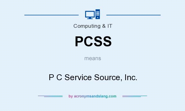 What does PCSS mean? It stands for P C Service Source, Inc.
