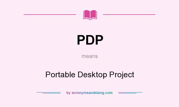 What does PDP mean? It stands for Portable Desktop Project