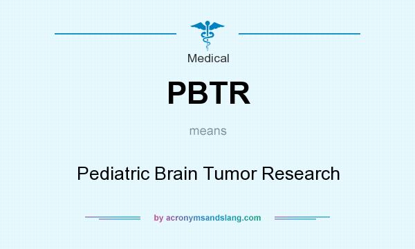 What does PBTR mean? It stands for Pediatric Brain Tumor Research