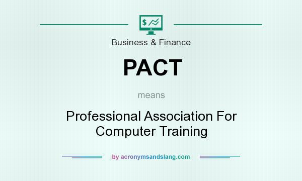 What does PACT mean? It stands for Professional Association For Computer Training
