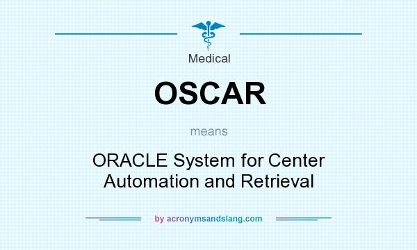 What does OSCAR mean? It stands for ORACLE System for Center Automation and Retrieval