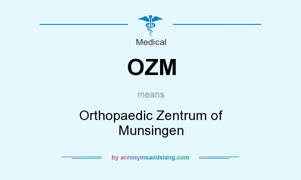 What does OZM mean? It stands for Orthopaedic Zentrum of Munsingen