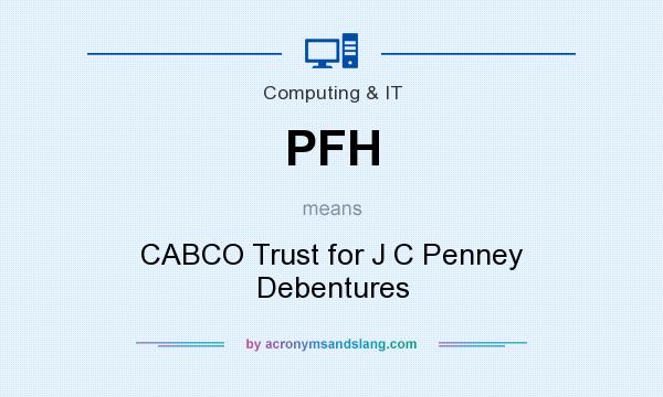 What does PFH mean? It stands for CABCO Trust for J C Penney Debentures