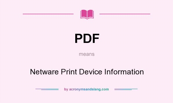 What does PDF mean? It stands for Netware Print Device Information