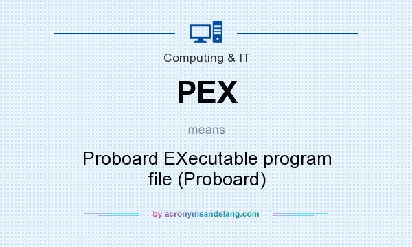 What does PEX mean? It stands for Proboard EXecutable program file (Proboard)