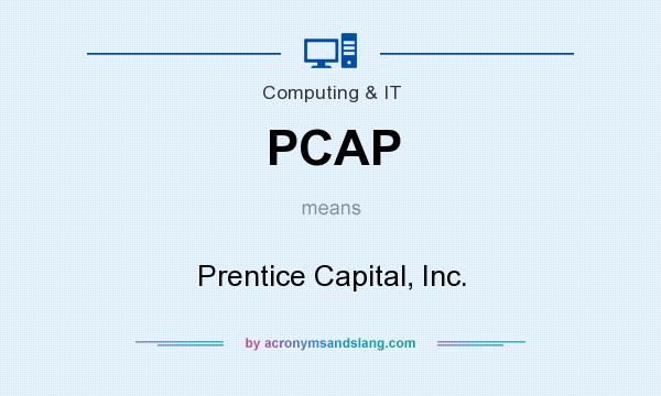 What does PCAP mean? It stands for Prentice Capital, Inc.