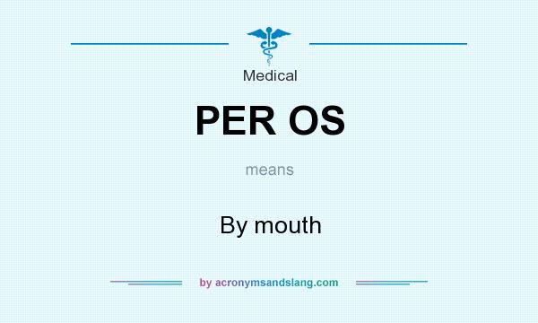What does PER OS mean? It stands for By mouth