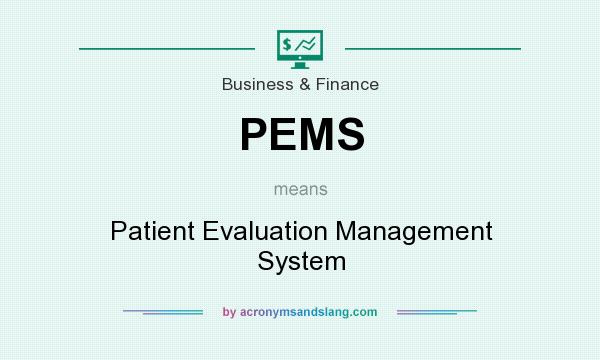 What does PEMS mean? It stands for Patient Evaluation Management System