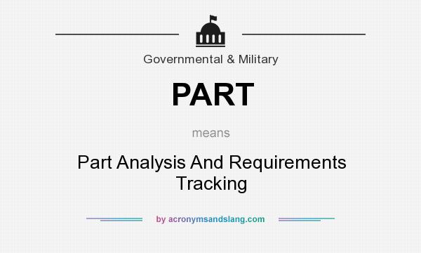 What does PART mean? It stands for Part Analysis And Requirements Tracking