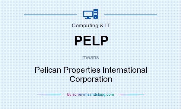 What does PELP mean? It stands for Pelican Properties International Corporation