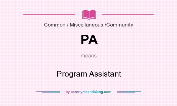 What does PA mean? It stands for Program Assistant