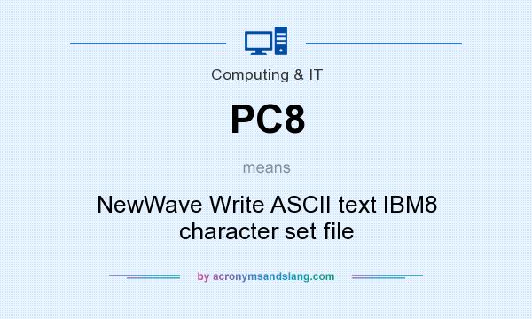 What does PC8 mean? It stands for NewWave Write ASCII text IBM8 character set file