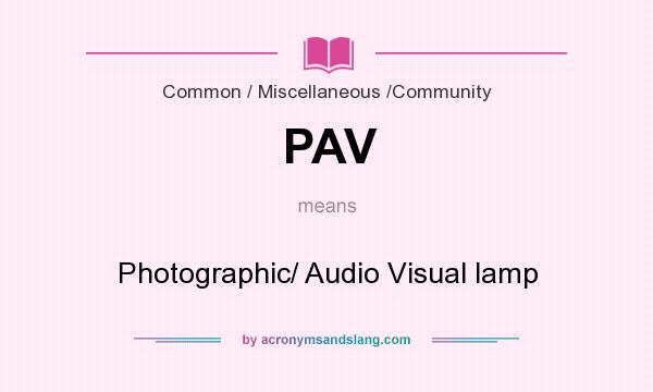 What does PAV mean? It stands for Photographic/ Audio Visual lamp
