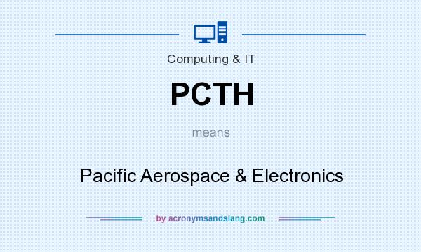 What does PCTH mean? It stands for Pacific Aerospace & Electronics