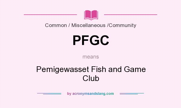 What does PFGC mean? It stands for Pemigewasset Fish and Game Club