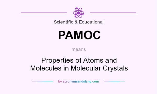What does PAMOC mean? It stands for Properties of Atoms and Molecules in Molecular Crystals
