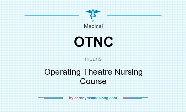 What does OTNC mean? It stands for Operating Theatre Nursing Course