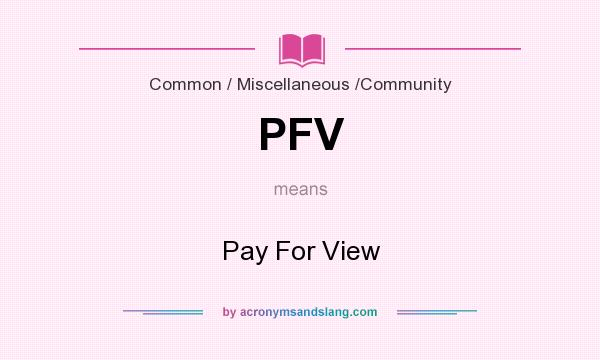 What does PFV mean? It stands for Pay For View