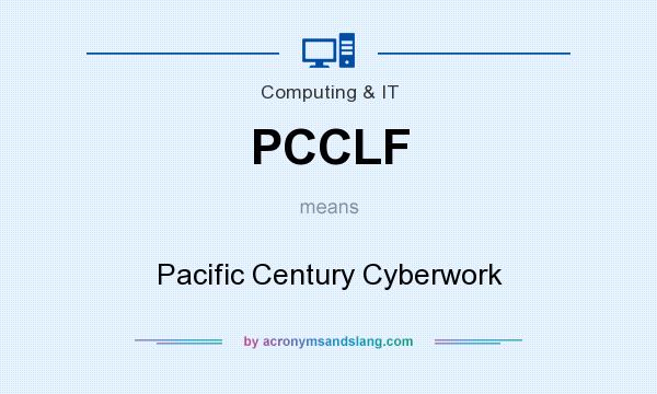 What does PCCLF mean? It stands for Pacific Century Cyberwork