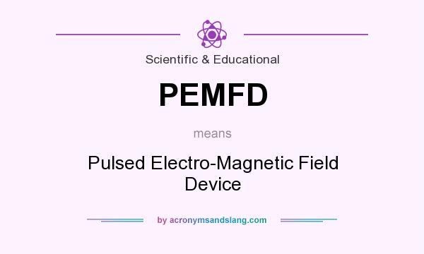 What does PEMFD mean? It stands for Pulsed Electro-Magnetic Field Device