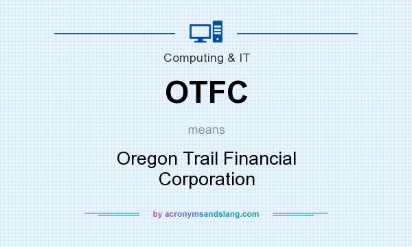 What does OTFC mean? It stands for Oregon Trail Financial Corporation