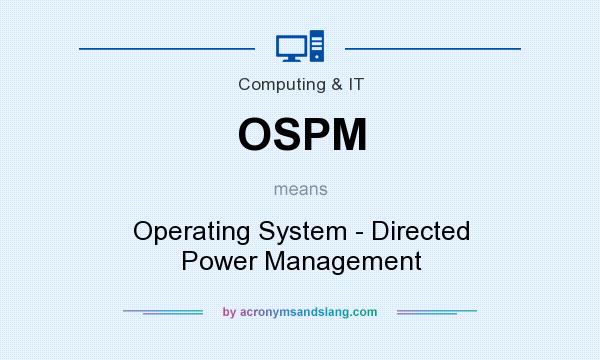 What does OSPM mean? It stands for Operating System - Directed Power Management