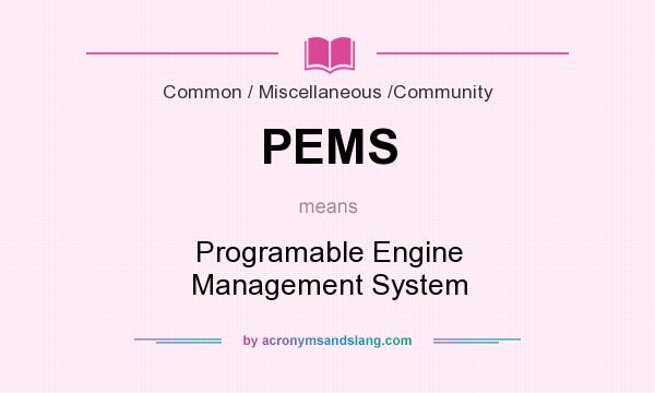 What does PEMS mean? It stands for Programable Engine Management System