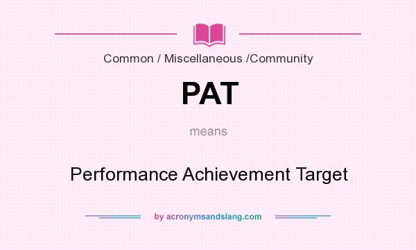 What does PAT mean? It stands for Performance Achievement Target