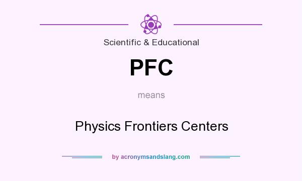 What does PFC mean? It stands for Physics Frontiers Centers