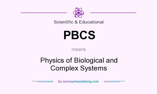What does PBCS mean? It stands for Physics of Biological and Complex Systems