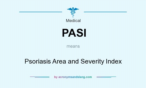 What does PASI mean? It stands for Psoriasis Area and Severity Index