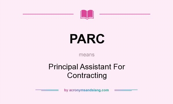 What does PARC mean? It stands for Principal Assistant For Contracting