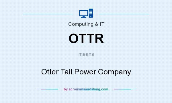 What does OTTR mean? It stands for Otter Tail Power Company