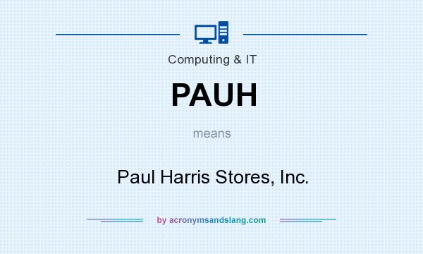 What does PAUH mean? It stands for Paul Harris Stores, Inc.