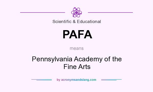 What does PAFA mean? It stands for Pennsylvania Academy of the Fine Arts