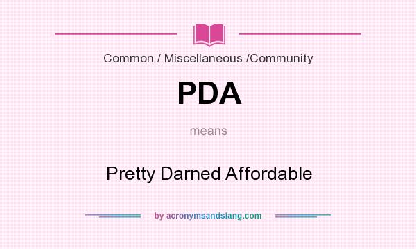 What does PDA mean? It stands for Pretty Darned Affordable
