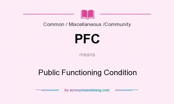 What does PFC mean? It stands for Public Functioning Condition