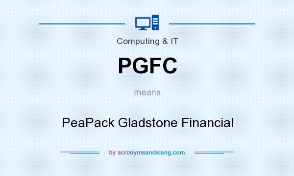 What does PGFC mean? It stands for PeaPack Gladstone Financial
