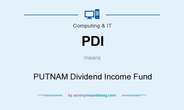 What does PDI mean? It stands for PUTNAM Dividend Income Fund