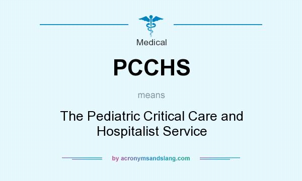 What does PCCHS mean? It stands for The Pediatric Critical Care and Hospitalist Service