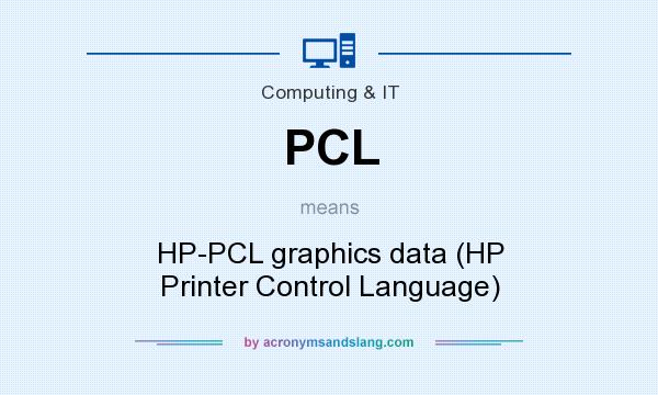 What does PCL mean? It stands for HP-PCL graphics data (HP Printer Control Language)