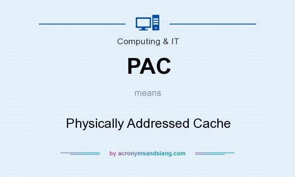 What does PAC mean? It stands for Physically Addressed Cache