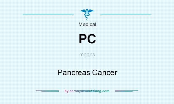 What does PC mean? It stands for Pancreas Cancer